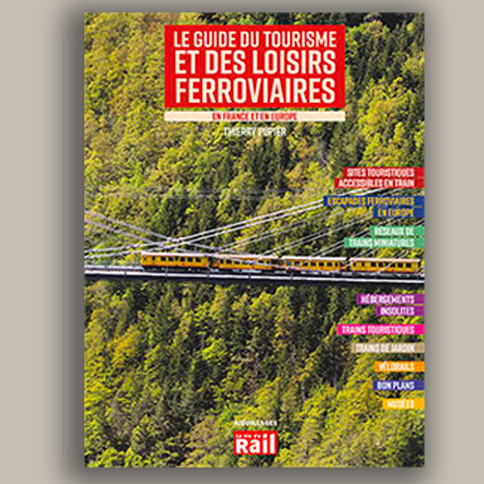 Le Guide du Tourisme et des Loisirs Ferroviaires en France et en Europe